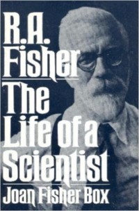 R. A. Fisher The Life Of a Scienist