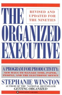 The Organized Executive: A Program For New Ways To Manage Time, Paper, And People