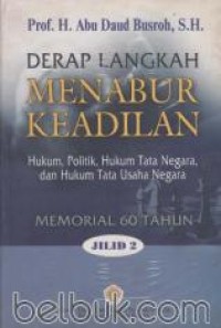 Derap Langkah Menabur Keadilan: Hukum, politik, hukum tata negara, dan hukum tata usaha negara JILID2