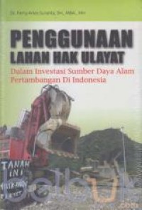 Penggunaan Lahan Hak Ulayat: Dalam Investasi Sumber Daya Alam Pertambangan di Indonesia