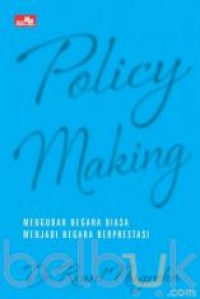 Policy Making: Mengubah Negara Biasa Menjadi Negara Berprestasi