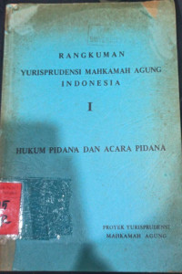 Rangkuman Yurisprudensi Mahkamah Agung Indonesia I : Huykum Pidana dan Acara Pidana