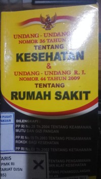 Undang-undang R. I. Nomor 36 Tahun 2009 Tentang Kesehatan & Undang-undang R.I. Nomor 44 Tahun 2009 Tentang Rumah Sakit