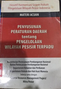 Inisiatif Harmonisasi Sistem Hukum Pengelolaan Wilayah Pesisir di Indonesia : Penyusunan Peraturan Daerah tentang Pengelolaan Wilayah Pesisir Terpadu