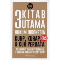 3 Kitab Utama Hukum Indonesia : KUHP, KUHAP, & KUH PERDATA