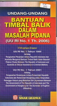 Undang - Undang Bantuan Timbal Balik Dalam Masalah Pidana: (UU RI No. 1 Th. 2006)