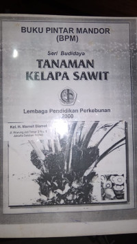 Buku pintar mandor (BPM) seri budidaya tanaman kelapa sawit