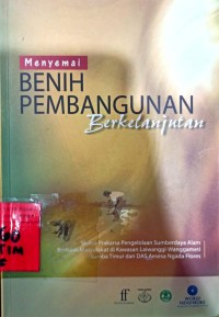 Menyemai Benih Pembangunan Berkelanjutan : Sketsa Prakarsa Pengelolaan Sumberdaya Alam Berbasis Masyarakat di Kawasan Laiwanggi - Wanggameti Sumba Timur dan DAS Aesesa Ngada Flores,Nusa Tenggara Timur