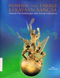 Mineral dan Energi Kekayaan Bangsa : Sejarah Pertambangan dan Energi Indonesia