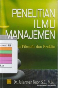 Penelitian Ilmu Manajemen : Tinjauan Filosofis dan Praktis