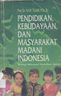 Pendidikan, Kebudayaan Dan Masyarakat Madani Indonesia : Strategi Reformasi Pendidikan Nasional