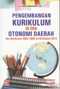 Pengembangan Kurikulum Di Era Otonomi Daerah Dari Kurikulum 2004, 2006, ke kurikulum 2013