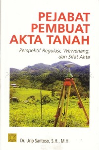 Pejabat Pembuat Akta Tanah : Perspektif Regulasi, Wewenang, dan Sifat Angka