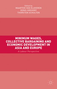 Minimum Wages, Collective Bargaining And Economic Development In Asia and Europe