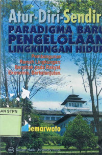 Atur-Diri-Sendiri Paradigma Baru Pengelolaan lingkungan hidup: Pembangunan Ramah Lingkungan:Berpihak pada Rakyat, Ekonomis, Berkelanjutan
