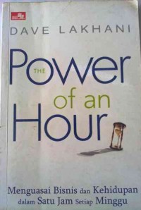 The Power of an Hour : Menguasai Bisnis dan Kehidupan dalam satu Jam setiap Minggu