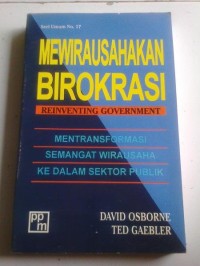 Mewirausahakan Birokrasi (Reinventing Government) : Mentransformasi Semangat Wirausaha Ke Dalam Sektor Publik