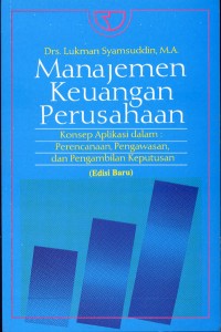 Manajemen Keuangan Perusahaan : Konsep Aplikasi dalam : Perencanaan, Pengawasan, dan Pengambilan Keputusan