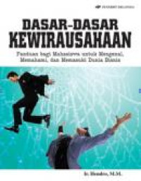 Dasar-Dasar Kewirausahaan: Panduan Bagi Mahasiswa Untuk Mengenal, Memahami, dan Memasuki Dunia Bisnis