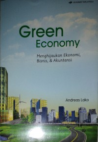 Green Economy : Menghijaukan Ekonomi, Bisnis & Akuntansi