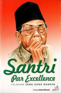 Gus Dur Santri Par Excellence : Teladan Sang Guru Bangsa