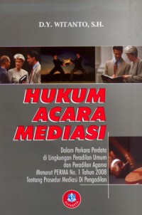 Hukum acara mediasi : Dalam perkara perdata di lingkungan peradilan umum dan peradilan agama menurut PERMA No. 1 tahun 20118 tentang prosedur mediasi di pengadilan.