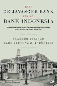 Dari De Javasche Bank Menjadi Bank Indonesia : Fragmen Sejarah Bank Sentral di Indonesia