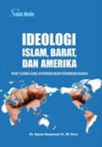 Ideologi Islam, Barat, dan Amerika : Potret Sejarah Global Kepentingan Dalam Pertarungan Diskursif