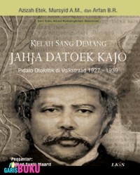 Kelah Sang Demang Jahja Datoek Kajo : Pidato Otokritik Di Volkstraad 1927-1939