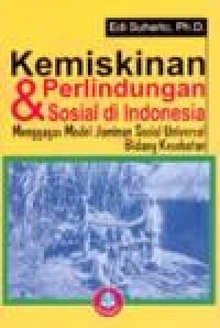 Kemisikinan & Perlindungan Sosial Di Indonesia : Menggagas Model jaminan Sosial Universitas Bidang Kesehatan