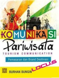 Komunikasi Pariwisata : Tourism Communication Pemasaran dan Brand Destinasi