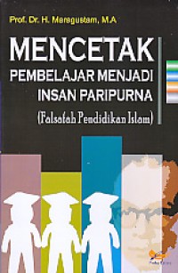 Mencetak Pembelajar Menjadi Insan Paripurna (Falsafah Pendidikan Islam)