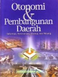 Otonomi & Pembangunan Daerah: Reformasi, Perencanaan, Strategi, dan Peluang