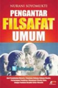 Pengantar Filsafat Umum : Dari Pendekatan Historis, Pemetaan Cabang-Cabang Filsafat, Pertarungan Pemikiran, Memahami Filsafat Cinta, hingga Panduan Berpikir Kritis-Filosofis