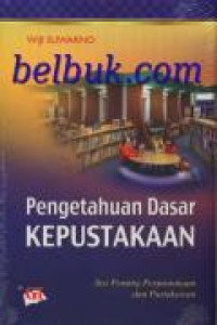 Pengetahuan Dasar Kepustakaan : Sisi Penting Perpustakaan dan Pustakawan