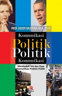 Komunikasi  Politik Komunikasi : Membedah Visi Dan Gaya Komunikasi Praktisi Politik