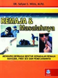 Remaja & Masalahnya : Mengupas Berbagai Bentuk Kenakalan Remaja, Narkoba, Free Sex, Dan Pemecahannya.