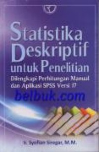 Statistika Deskriptif Untuk penelitian : Dilengkapi Perhitungan Manual Dan Aplikasi SPSS Versi 17