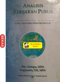 Analisis Kebijakan Publik : Bahan Ajar Diklatpim Tingkat III