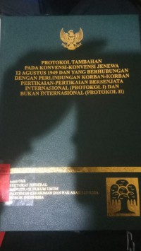 Protokol Tambahan pada Konvensi-Konvensi Jenewa 12 Agustus 1948 dan yang Berhubungan dengan Perlindungan Korban-Korban Pertikaian-pertikaian bersenjata internasional (protokol I) dan bukan Internasional (Protolol II)