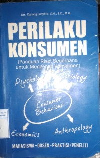 Perilaku Konsumen : Panduan riset sederhana untuk mengenali konsumen