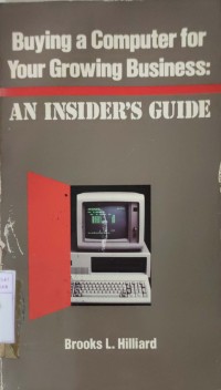 Buying A Computer Your Growing Business : An Insider`s Guide