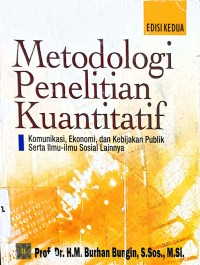 Metodologi Penelitian Kuantitatif : Komunikasi, Ekonomi, dan Kebijakan Publik Serta Ilmu-ilmu Sosial Lainnya