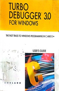 Turbo Debugger 3.0 For Windows : The Fast Track To Windows Programming In C And C++ User`s Guide