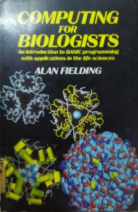 Computing For Biologists : An Introduction To BASIC Programing With Applications In The Life Sciences