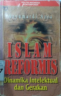 Islam Reformis : Dinamika Intelektual Dan Gerakan