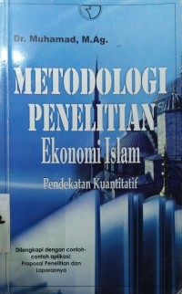 Metodologi Penelitian Ekonomi Islam : Pendekatan Kuantitatif