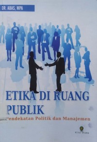 Etika Di Ruang Publik : Pendekatan Politik dan Manajemen