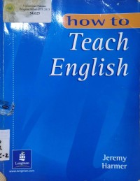 How to Teach English : An Introduction to the Practice of English Language Teaching