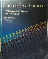 Practice For A Purpose : Writing Activities for Classroom, Lab, and Self-Study